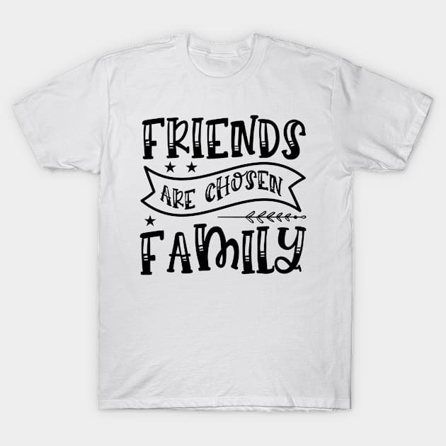 Friends Are Chosen Family T-Shirt by M.Salem